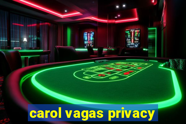 carol vagas privacy